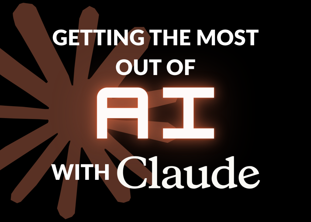 Getting the Most Out of AI with Claude